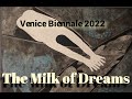 VENICE BIENNALE 2022- 'Milk of Dreams'