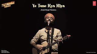 Ye Tune Kya Kiya | Arijit Singh Version | Once Upon A Time In Mumbai Dobara