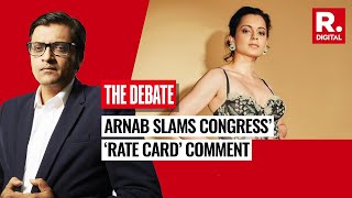 Arnab Slams Congress For Derogatory ‘Rate Card’ Remark On Kangana Ranaut  | The Debate
