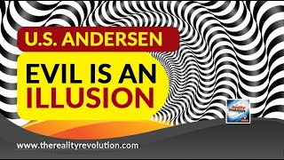 U.S. Andersen Evil Is An Illusion