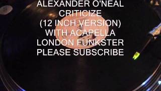 ALEXANDER O'NEAL - CRITICIZE (SPECIAL 12 INCH VERSION) WITH ACAPELLA