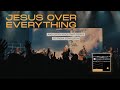 Jesus Over Everything - Live