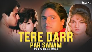 Tere Dar Par Sanam | Chillout Remix | DJ Dalal London | Kumar Sanu | 90s Bollywood DJ Remixes