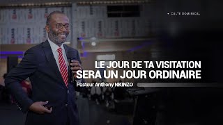 LE JOUR DE TA VISITATION SERA UN JOUR ORDINAIRE | Pasteur Anthony NKINZO