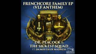 Dr. Peacock & The Sickest Squad ft. Da Mouth of Madness - Frenchcore Family EP (VLF Anthem)