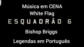 Esquadrão 6 | Música do filme | White Flag - Bishop Briggs | Legendado PT-BR.