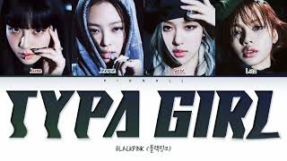 BLACKPINK Typa Girl (Color Coded Lyrics)