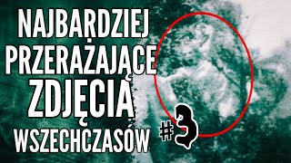 NAJBARDZIEJ PRZERAŻAJĄCE ZDJĘCIA WSZECHCZASÓW!