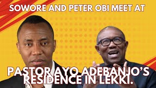 Sowore and Peter Obi Meet At Pa Ayo Adebanjo’s Residence In Lekki