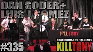 KILL TONY #335 - LUIS J GOMEZ + DAN SODER
