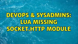 DevOps & SysAdmins: Lua missing socket.http module