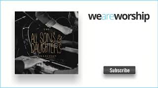 All Sons & Daughters - Called Me Higher