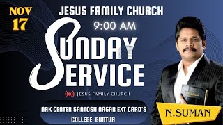 🛑17-11-2024 ||Bro.N.SUMAN || SUNDAY SERVICE || JESUS FAMILY CHURCH ||