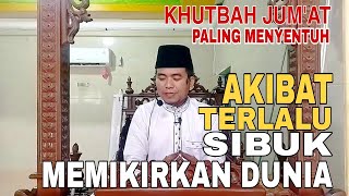 Khutbah Jum'at‼️Paling Menyentuh Hati : Akibat Terlalu Sibuk Memikirkan Dunia