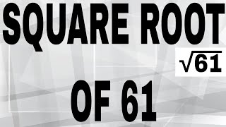 SQUARE ROOT OF 61