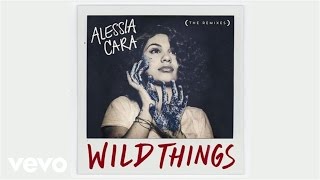 Alessia Cara - Wild Things Ft G-eazy Young Bombs Remix  Official Audio