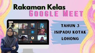 Rakaman Kelas Google Meet (Tahun 3-Isipadu Kotak Lohong)