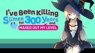 Let's talk a bit about I'VE BEEN KILLING SLIMES FOR 300 YEARS AND MAXED OUT MY LEVEL