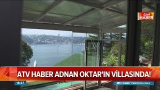 Atv Haber Adnan Oktar'ın villasında! - Atv Haber 6 Ağustos 2018