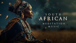 Ambient South African Meditation Music | Deep & Relaxing African Background Music | Zulu & Xhosa