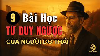 FULL SÁCH NÓI: 9 Tư Duy Ngược - Bẻ Gãy Hạn Chế Thành Công Như Người Do Thái