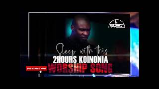 SLEEP WITH THIS 2 HOURS KOINONIA WORSHIP SONG || APOSTLE JOSHUA SELMAN || MSCONNECT
