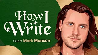 The Writer Who Sold 15 Million Books | with Mark Manson | How I Write Podcast