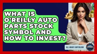 What Is O'Reilly Auto Parts Stock Symbol And How To Invest? - All About Capitalism