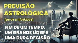 PREVISÃO ASTROLÓGICA (de 05 a 11/01) - FIM DE UM TEMPO, UM GRANDE LÍDER E UMA DURA DECISÃO