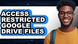 How To Access Restricted Google Drive Files Updated