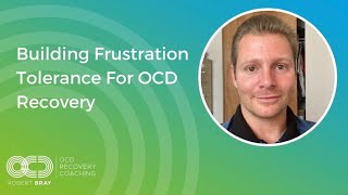 Building Frustration Tolerance For OCD Recovery