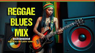 ✅ Reggae Blues Mix | Relax/ Study/ Chill/ Instrumentals/ 1 Hour Reggae Music No Vocals