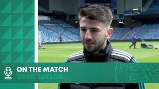 Greg Taylor On The Match | Rangers 1-2 Celtic FC