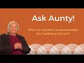 Ask Aunty - Why is it important to acknowledge the Traditional Owners?