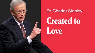 Created to Love – Dr. Charles Stanley