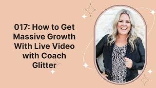 How to Get Massive Growth With Live Video with Coach Glitter - Purpose with Corie Clark ep 017