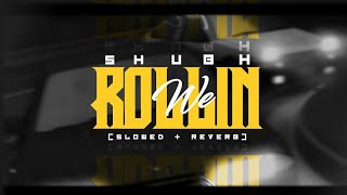 We Rollin (Slowed + Reverb) - Shubh