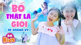 Bố Thật Là Giỏi, Ba có phải cảnh sát không - Bé Khánh Vy | Ca Nhạc Thiếu Nhi Sôi Động [MV 4K]