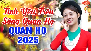 LK Quan Họ Bắc Ninh Chào Xuân 2025🔴LK Dân Ca Quan Họ Bắc Ninh - LK Tình Yêu Trên Dòng Sông Quan Họ