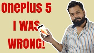 ONEPLUS 5 - I WAS WRONG !