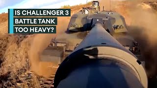 Could British Army's Challenger 3 tank be too heavy?