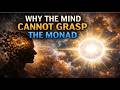 Why The Mind Cannot Grasp The Monad