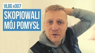 Skopiowali mój pomysł / VLOG #307