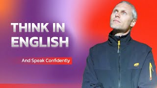 Think in English and Speak Confidently: Your Ultimate English Learning Course