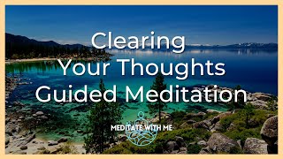 Clearing Your Thoughts - Short 10 Minute Guided Meditation (Male Voice) Eliminate Overthinking