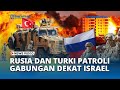 AS Gigit Jari! Rusia dan Turki Patroli Gabungan dekat Perbatasan Israel, Siaga Ngebom Zionis