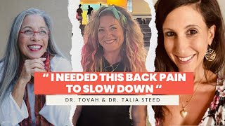 I Needed This Back Pain To SLOW DOWN | Healing Conversations with Doc Tovah and Dr Talia Steed