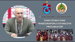 Sami Uğurlu'dan Trabzonsporlu Oyuncuya 'Provokatör\