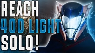 Destiny HOW TO HIT 400 LIGHT SOLO! (Destiny Rise of Iron Max Light Level)