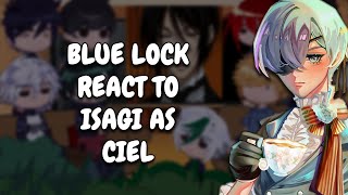 Blue Lock React To Isagi As Ciel || Black Butler || Gacha React